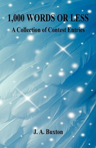 J. A. Buxton/1,000 Words or Less - A Collection of Contest Entr